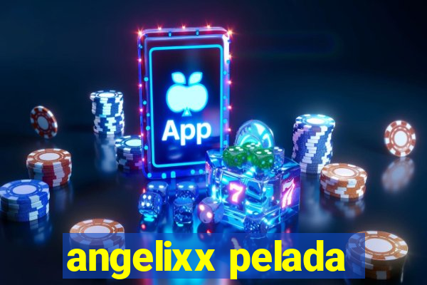 angelixx pelada